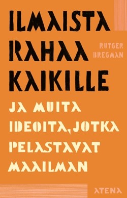 Rutger Bregman: Ilmaista rahaa kaikille ja muita ideoita, jotka pelastavat maailman